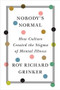 Nobody's Normal (How Culture Created the Stigma of Mental Illness) by Roy Richard Grinker, 9780393531640