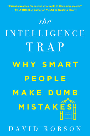 The Intelligence Trap (Why Smart People Make Dumb Mistakes) - 9780393541465 by David Robson, 9780393541465