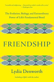 Friendship (The Evolution, Biology, and Extraordinary Power of Life's Fundamental Bond) - 9780393541502 by Lydia Denworth, 9780393541502