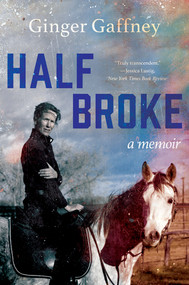 Half Broke (A Memoir) - 9780393541540 by Ginger Gaffney, 9780393541540