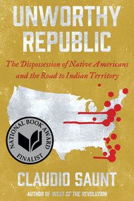 Unworthy Republic (The Dispossession of Native Americans and the Road to Indian Territory) - 9780393541564 by Claudio Saunt, 9780393541564