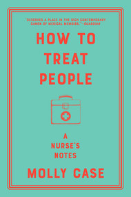 How to Treat People (A Nurse's Notes) - 9780393542059 by Molly Case, 9780393542059