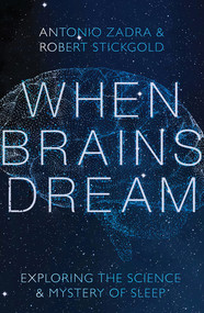 When Brains Dream (Exploring the Science and Mystery of Sleep) by Antonio Zadra, Robert Stickgold, 9781324002833