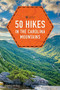 50 Hikes in the Carolina Mountains by Johnny Molloy, 9781682685860