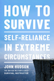How to Survive (Self-Reliance in Extreme Circumstances) by John Hudson, 9781682686454