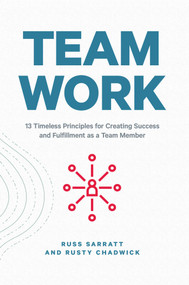 Team Work (13 Timeless Principles for Creating Success and Fulfillment as a Team Member) by Russ  Sarratt, Rusty Chadwick, 9781642935271