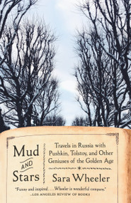 Mud and Stars (Travels in Russia with Pushkin, Tolstoy, and Other Geniuses of the Golden Age) - 9780525565406 by Sara Wheeler, 9780525565406