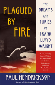 Plagued by Fire (The Dreams and Furies of Frank Lloyd Wright) - 9780804172882 by Paul Hendrickson, 9780804172882