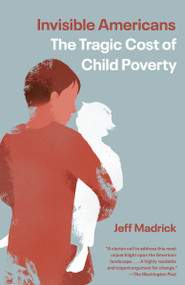 Invisible Americans (The Tragic Cost of Child Poverty) - 9781101974056 by Jeff Madrick, 9781101974056