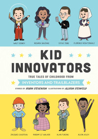 Kid Innovators (True Tales of Childhood from Inventors and Trailblazers) by Robin Stevenson, Allison Steinfeld, 9781683692270