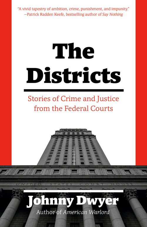 The Districts (Stories of Crime and Justice from the Federal Courts) by Johnny Dwyer, 9781101970188