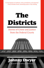 The Districts (Stories of Crime and Justice from the Federal Courts) by Johnny Dwyer, 9781101970188