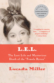 L.E.L. (The Lost Life and Mysterious Death of the "Female Byron") by Lucasta Miller, 9780593311158