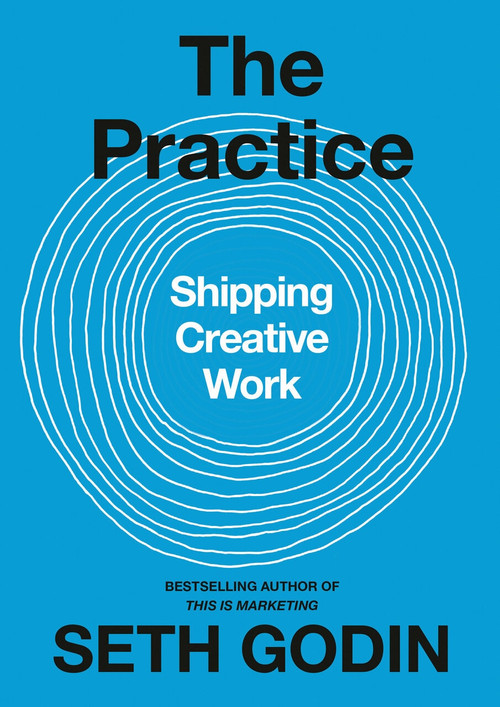 The Practice (Shipping Creative Work) by Seth Godin, 9780593328972
