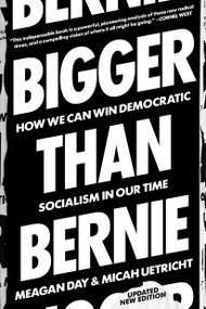 Bigger Than Bernie (How We Can Win Democratic Socialism in Our Time) - 9781788738392 by Micah Uetricht, Meagan Day, 9781788738392