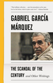 The Scandal of the Century (And Other Writings) - 9780525566809 by Gabriel García Márquez, 9780525566809