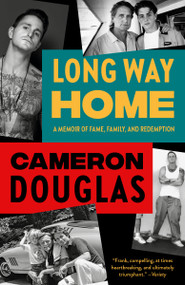 Long Way Home (A Memoir of Fame, Family, and Redemption) by Cameron Douglas, 9780525562450