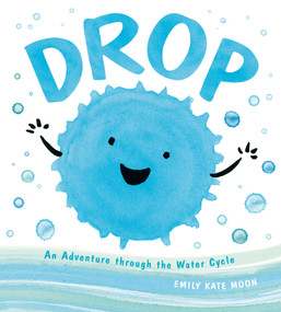 Drop (An Adventure through the Water Cycle) by Emily Kate Moon, 9780803741447