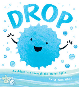 Drop (An Adventure through the Water Cycle) by Emily Kate Moon, 9780803741447