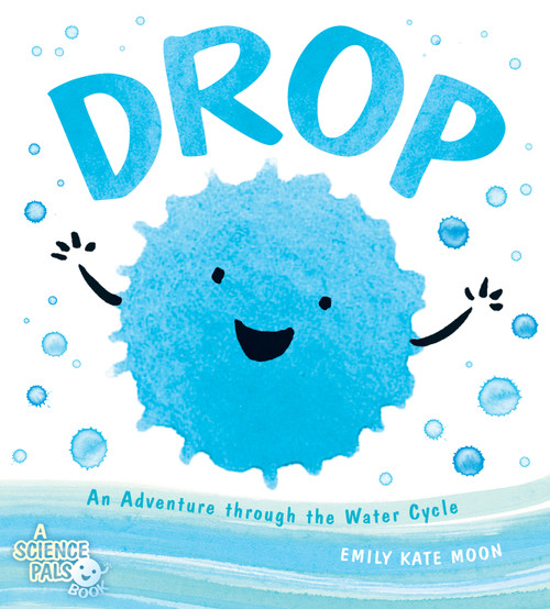 Drop (An Adventure through the Water Cycle) by Emily Kate Moon, 9780803741447