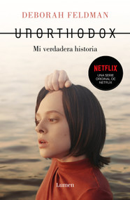 Unorthodox: Mi verdadera historia / Unorthodox: The Scandalous Rejection of My Hasidic Roots (Spanish Edition) by Deborah Feldman, 9781644732656