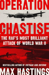 Operation Chastise (The RAF's Most Brilliant Attack of World War II) - 9780062953612 by Max Hastings, 9780062953612