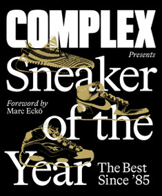 Complex Presents: Sneaker of the Year (The Best Since '85) by Complex Media, Inc., Marc Ecko, Joe La Puma, 9781419745799
