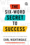The Six-Word Secret to Success by Earl Nightingale, 9781728210742
