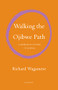 Walking the Ojibwe Path (A Memoir in Letters to Joshua) by Richard Wagamese, 9781571313898