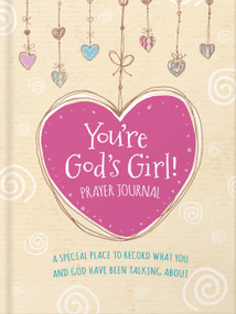 You're God's Girl! Prayer Journal (A Special Place to Record What You and God Have Been Talking About) by Wynter Pitts, 9780736983280