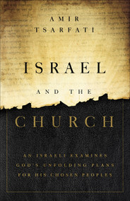 Israel and the Church (An Israeli Examines God's Unfolding Plans for His Chosen Peoples) by Amir Tsarfati, 9780736982702