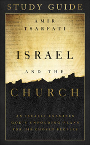Israel and the Church Study Guide (An Israeli Examines God's Unfolding Plans for His Chosen Peoples) by Amir Tsarfati, 9780736982726
