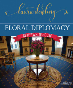 Floral Diplomacy (At the White House) by Laura Dowling, 9789058565587