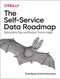 The Self-Service Data Roadmap (Democratize Data and Reduce Time to Insight) by Sandeep Uttamchandani, 9781492075257