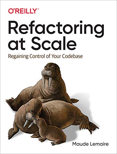Refactoring at Scale (Regaining Control of Your Codebase) by Maude Lemaire, 9781492075530