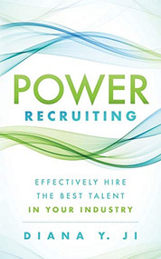 Power Recruiting (Effectively Hire the Best Talent in Your Industry) by Diana Y. Ji, 9781631952302