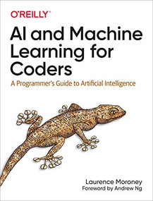 AI and Machine Learning for Coders (A Programmer's Guide to Artificial Intelligence) by Laurence Moroney, 9781492078197