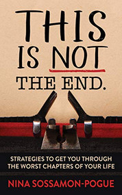 This Is Not ‘The End' (Strategies to Get You Through the Worst Chapters of Your Life) by Nina Sossamon-Pogue, 9781642798067