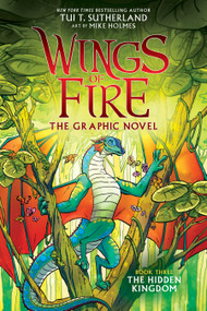Wings of Fire: The Hidden Kingdom: A Graphic Novel (Wings of Fire Graphic Novel #3) by Tui T. Sutherland, Mike Holmes, 9781338344066