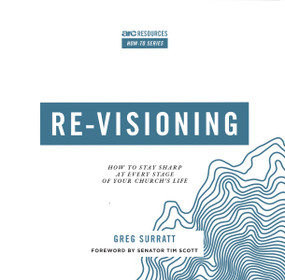 Re-visioning (How to Stay Sharp at Every Stage of Your Church's Life) by Greg Surratt, 9781642960129