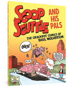 Scoop Scuttle and His Pals (The Crackpot Comics of Basil Wolverton) by Basil Wolverton, Greg Sadowski, 9781683963974