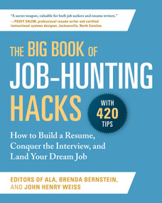 The Big Book of Job-Hunting Hacks (How to Build a Résumé, Conquer the Interview, and Land Your Dream Job) by Editors of the American Library Association, Brenda Bernstein, John Henry Weiss, 9781510763487