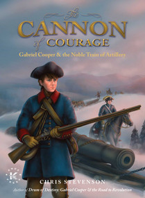The Cannon of Courage (Gabriel Cooper & the Noble Train of Artillery) by Chris Stevenson, 9781682619575