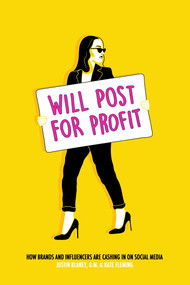 Will Post for Profit (How Brands and Influencers Are Cashing In on Social Media) by Justin  Blaney, Kate Fleming, 9781642935462