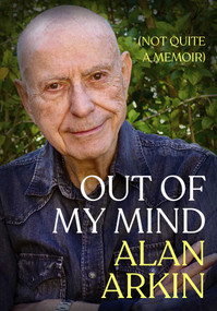 Out of My Mind ((Not Quite a Memoir)) - 9781632280732 by Alan Arkin, 9781632280732