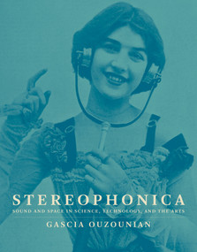 Stereophonica (Sound and Space in Science, Technology, and the Arts) by Gascia Ouzounian, 9780262044783