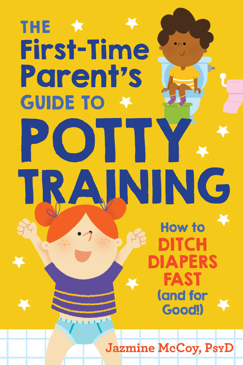 The First-Time Parent's Guide to Potty Training (How to Ditch Diapers Fast (and for Good!)) by Jazmine McCoy, PsyD, 9780593196663