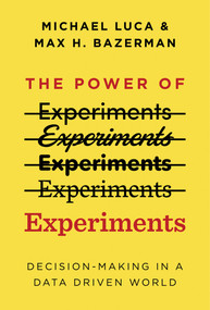 The Power of Experiments (Decision Making in a Data-Driven World) by Michael Luca, Max H. Bazerman, 9780262542272