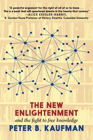 The New Enlightenment and the Fight to Free Knowledge by Peter B. Kaufman, 9781644210604