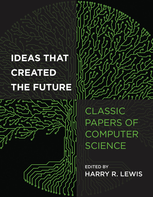 Ideas That Created the Future (Classic Papers of Computer Science) by Harry R. Lewis, 9780262045308